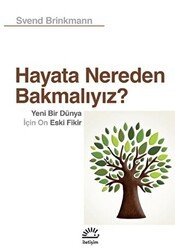 Hayata Nereden Bakmalıyız? - Yeni Bir Dünya İçin On Eski Fikir - İletişim Yayınevi