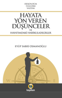 Hayata Yön Veren Düşünceler ve Hayatımdaki Harikuladelikler - 1