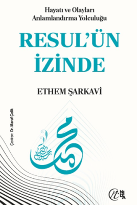 Hayatı ve Olayları Anlamlandırma Yolculuğu Resul’ün İzinde - 1