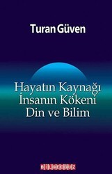 Hayatın Kaynağı İnsanın Kökeni Din ve Bilim - Bilgeoğuz Yayınları