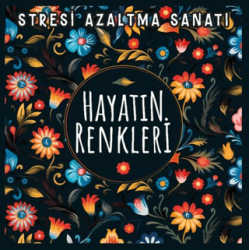 Hayatın Renkleri - Stresi Azaltma Sanatı - Nesil Yayınları