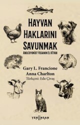 Hayvan Haklarını Savunmak Abolisyonist Veganın El Kitabı - Yeni İnsan Yayınevi