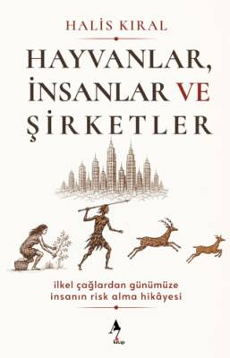 Hayvanlar, İnsanlar ve Şirketler: İlkel Çağlardan Günümüze İnsanın Risk Alma Hikayesi - 1