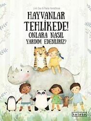Hayvanlar Tehlikede! Onlara Nasıl Yardım Edebiliriz? - Ketebe Çocuk