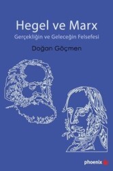 Hegel ve Marx - Gerçekliğin ve Geleceğin Felsefesi - Phoenix Yayınevi