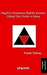 Hegel’in Uluslararası İlişkiler Kuramı: Dünya Tini, Devlet ve Savaş - Phoenix Yayınevi