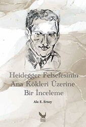 Heidegger Felsefesinin Ana Kökleri Üzerine Bir İnceleme - İkaros Yayınları
