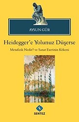 Heidegger`e Yolunuz Düşerse - Sentez Yayınları