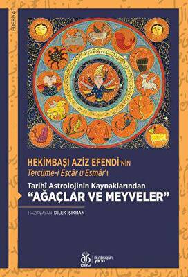 Hekimbaşı Aziz Efendi`nin Tercüme-i Eşcar u Esmar`ı - Tarihi Astrolojinin Kaynaklarından Ağaçlar ve Meyveler - 1