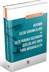 Hekimin Cezai Sorumluluğu ve Ceza Hukuku Açısından Özellik Arz Eden Tıbbi Müdahaleler - Adalet Yayınevi