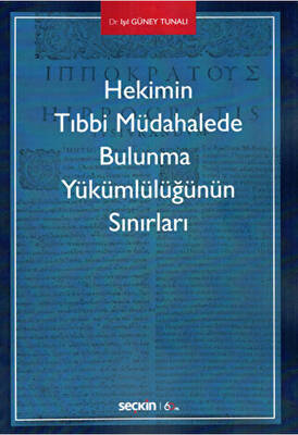 Hekimin Tıbbi Müdahalede Bulunma Yükümlülüğünün Sınırları - 1