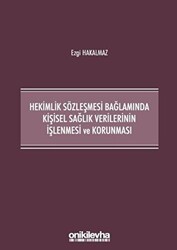 Hekimlik Sözleşmesi Bağlamında Kişisel Sağlık Verilerinin İşlenmesi ve Korunması - On İki Levha Yayınları