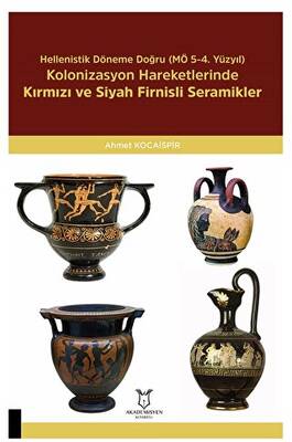 Hellenistik Döneme Doğru MÖ 5-4. Yüzyıl Kolonizasyon Hareketlerinde Kırmızı Ve Siyah Firnisli Seramikler - 1