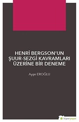 Henri Bergson’un Şuur - Sezgi Kavramları Üzerine Bir Deneme - Hiperlink Yayınları