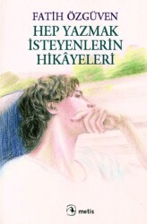 Hep Yazmak İsteyenlerin Hikayeleri - Metis Yayınları