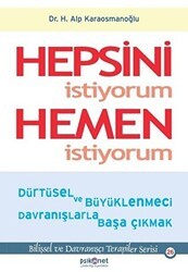 Hepsini İstiyorum Hemen İstiyorum - Psikonet Yayınları
