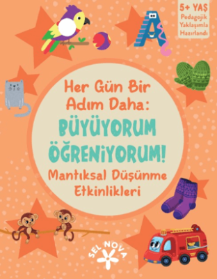 Her Gün Bir Adım Daha: Büyüyorum Öğreniyorum! Mantıksal Düşünme Etkinlikleri - 1