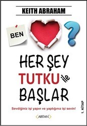 Her Şey Tutku ile Başlar 1. Kitap - Arıtan Yayınevi