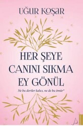 Her Şeye Canını Sıkma Ey Gönül - Destek Yayınları