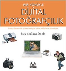 Her Yönüyle Dijital Fotoğrafçılık - Arkadaş Yayınları