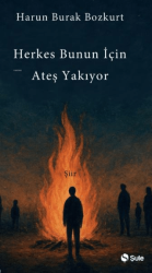 Herkes Bunun İçin Ateş Yakıyor - Şule Yayınları