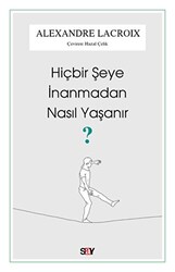 Hiçbir Şeye İnanmadan Nasıl Yaşanır? - Say Yayınları