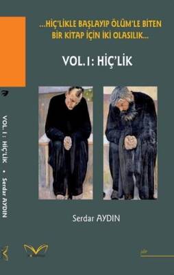 Hiç`likle Başlayıp Ölüm`le Biten Bir Kitap İçin İki Olasılık… Vol. I: Hiç`lik - 1