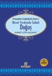 Hicret Yurdunda Sabah: Doğuş - Ensar Neşriyat
