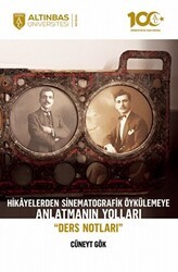 Hikayelerden Sinematografik Öykülemeye Anlatmanın Yolları - Altınbaş Üniversitesi Yayınları