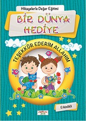 Hikayelerle Değer Eğitimi - Bir Dünya Hediye - Teşekkür Ederim Allahım - Yediveren Çocuk