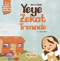 Hikayelerle İslam’ın Şartları - Yeye Zekat Treninde - Siyer Çocuk Yayınları