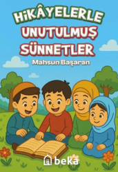 Hikayelerle Unutulmuş Sünnetler - Beka Yayınları