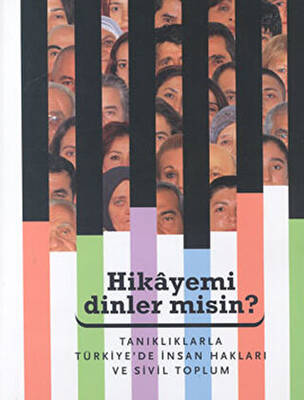 Hikayemi Dinler misin? Tanıklarla Türkiye’de İnsan Hakları ve Sivil Toplum