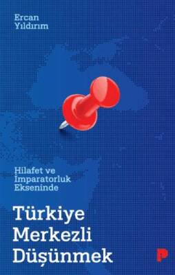 Hilafet ve İmparatorluk Ekseninde Türkiye Merkezli Düşünmek - 1