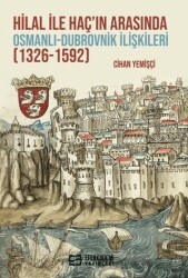 Hilal ile Haç’ın Arasında Osmanlı-Dubrovnik İlişkileri 1326-1592 - Efe Akademi Yayınları