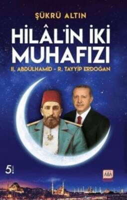 Hilal’in İki Muhafızı II. Abdülhamid - R. Tayyip Erdoğan - 1