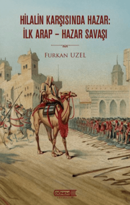 Hilalin Karşısında Hazar: İlk Arap-Hazar Savaşı - 1