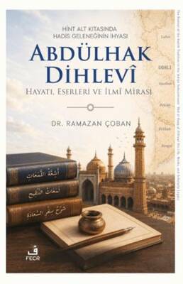 Hint Alt Kıtasında Hadis Geleneğinin İhyası Abdülhak Dihlevi - 1