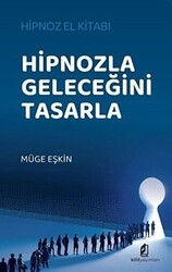 Hipnozla Geleceğini Tasarla - Kilit Yayınevi
