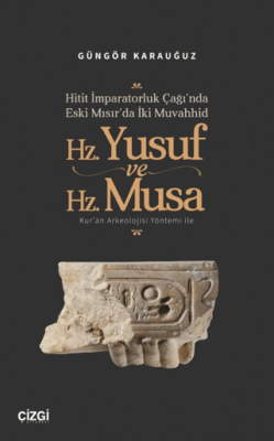 Hitit İmparatorluk Çağı’nda Eski Mısır’da İki Muvahhid Hz. Yusuf ve Hz. Musa - 1