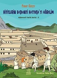 Hititlerin Başkenti Hattuşa`yı Görelim - Eğlenceli Tarih Serisi 3 - İthaki Çocuk Yayınları