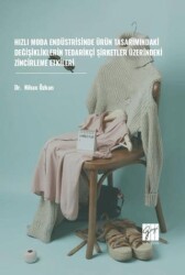 Hızlı Moda Endüstrisinde Ürün Tasarımındaki Değişikliklerin Tedarikçi Şirketler Üzerindeki Zincirleme Etkileri - Gazi Kitabevi