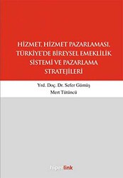 Hizmet, Hizmet Pazarlaması, Türkiye’de Bireysel Emeklilik Sistemi ve Pazarlama Stratejileri - Hiperlink Yayınları