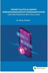 Hizmet Kalite Algısının Müşteri Memnuniyeti Üzerindeki Etkisi GSM Sektöründe Bir Uygulama - Hiperlink Yayınları