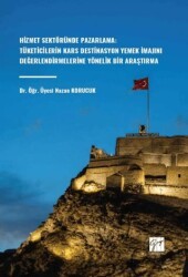 Hizmet Sektöründe Pazarlama: Tüketicilerin Kars Destinasyon Yemek İmajını Değerlendirmelerine Yönelik Bir Araştırma - Gazi Kitabevi