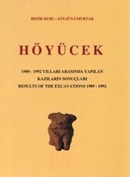 Höyücek - 1989-1992 Yılları Arasında Yapılan Kazıların Sonuçları - Results Of The Excavations 1982 -1992 - Türk Tarih Kurumu Yayınları
