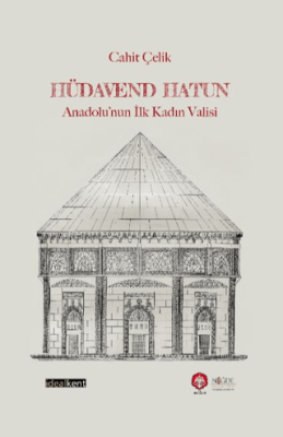 Hüdavend Hatun: Anadolu’nun İlk Kadın Valisi - 1