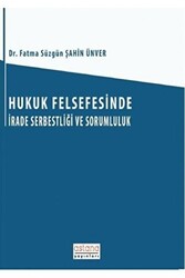 Hukuk Felsefesinde İrade Serbestliği ve Sorumluluk - Astana Yayınları