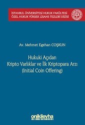 Hukuki Açıdan Kripto Varlıklar ve İlk Kriptopara Arzı Initial Coin Offering İstanbul Üniversitesi Hukuk Fakültesi Özel Hukuk Yüksek Lisans Tezleri Dizisi No: 68 - On İki Levha Yayınları