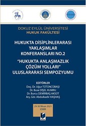 Hukukta Disiplinlerarası Yaklaşımlar Konferansları No.2 - Hukukta Anlaşmazlık Çözüm Yolları Uluslararası Sempozyumu - Adalet Yayınevi